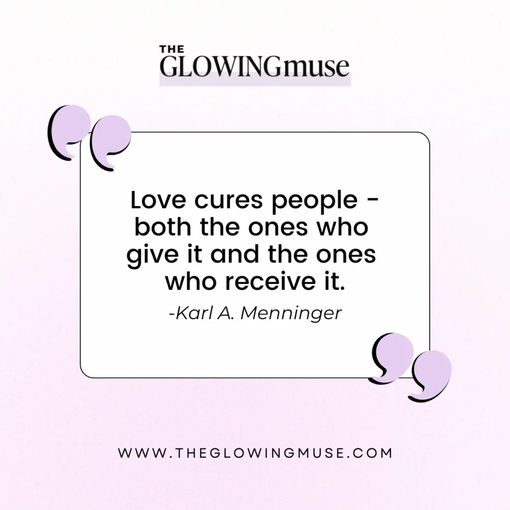 Love cures people - both the ones who give it and the ones who receive it.