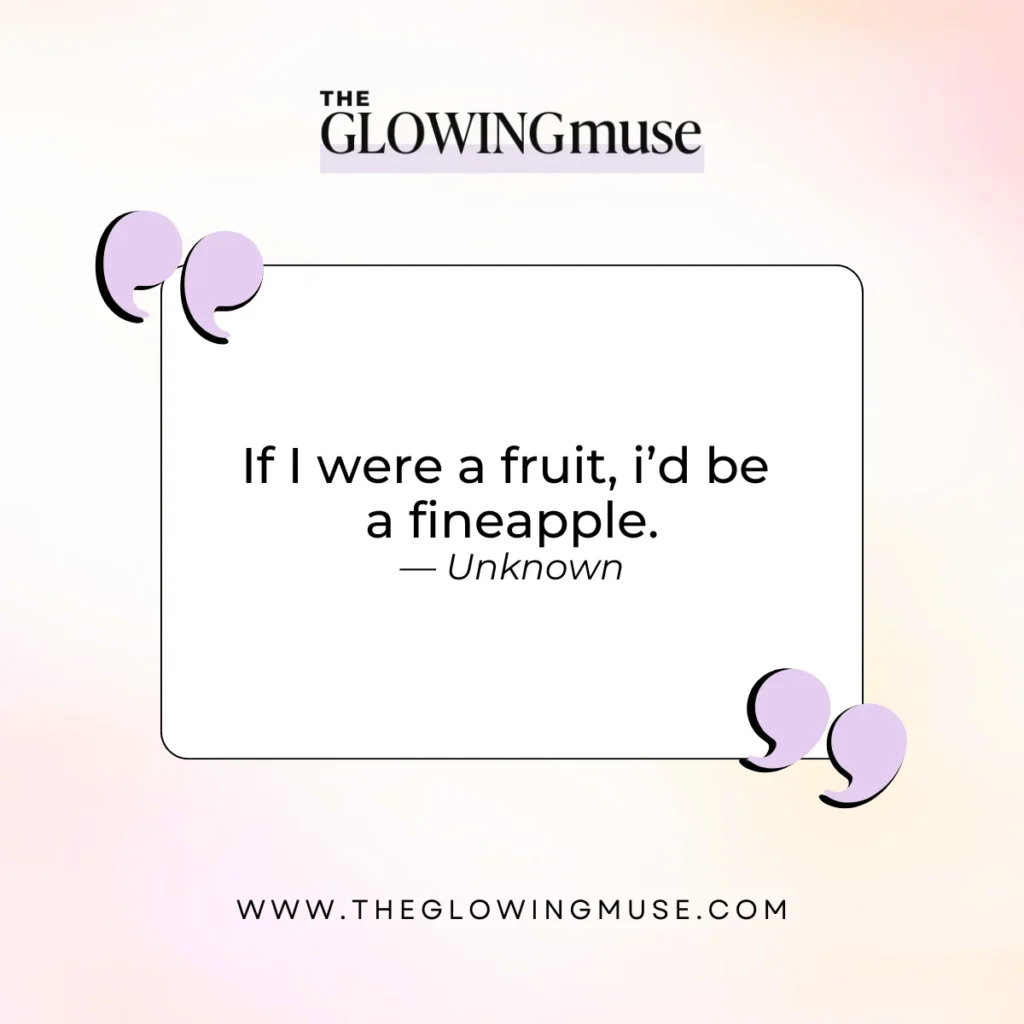 self-love quotes. If I were a fruit, i’d be a fineapple