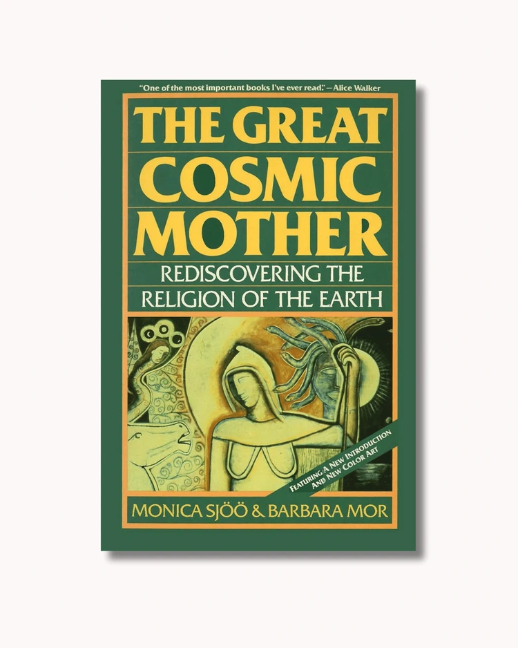 “TheGreatCosmicMother Rediscovering the Religion of the Earth” by Monica Sjoo and Barbara Mor. Divine feminine energy books