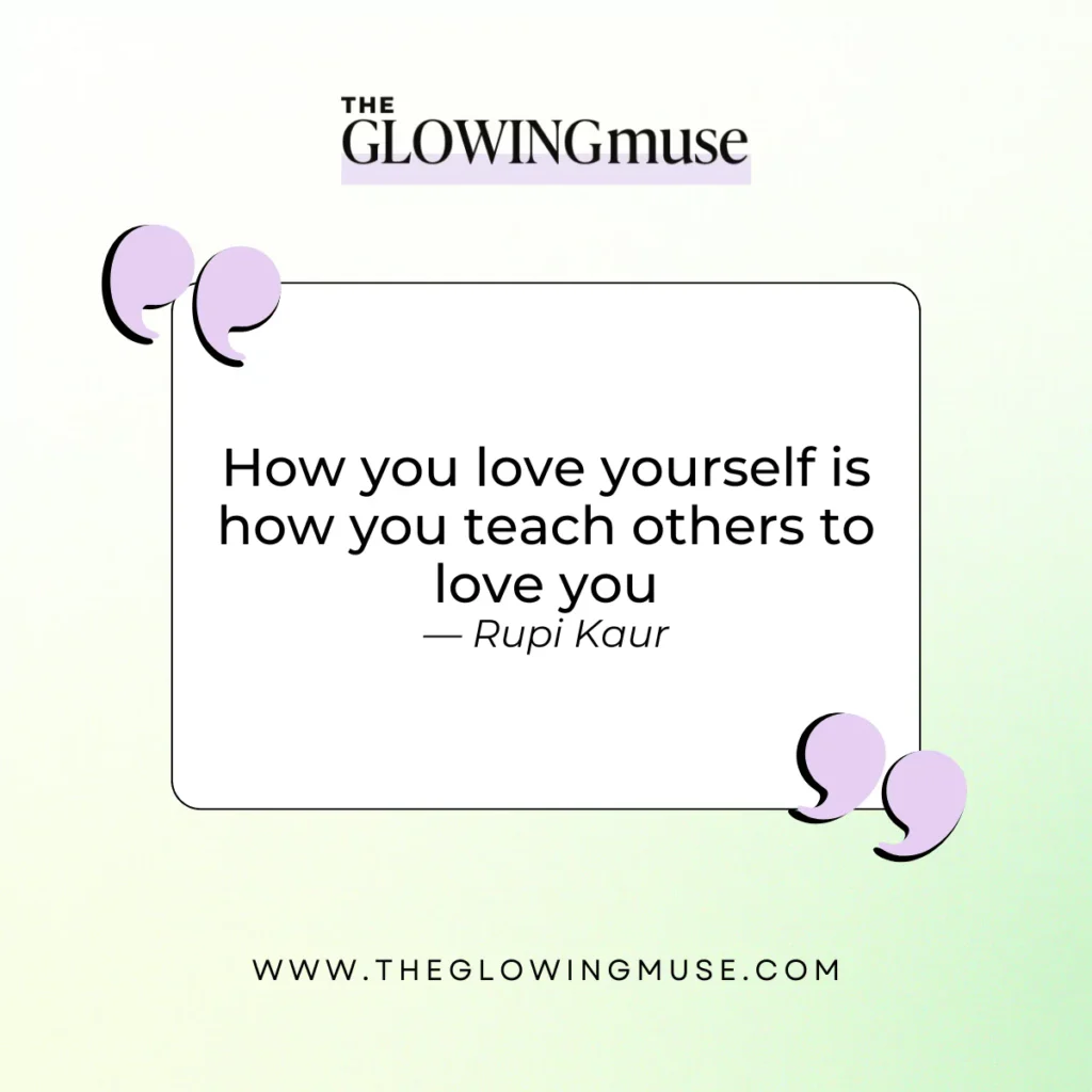 how you love yourself is how you teach others to love you