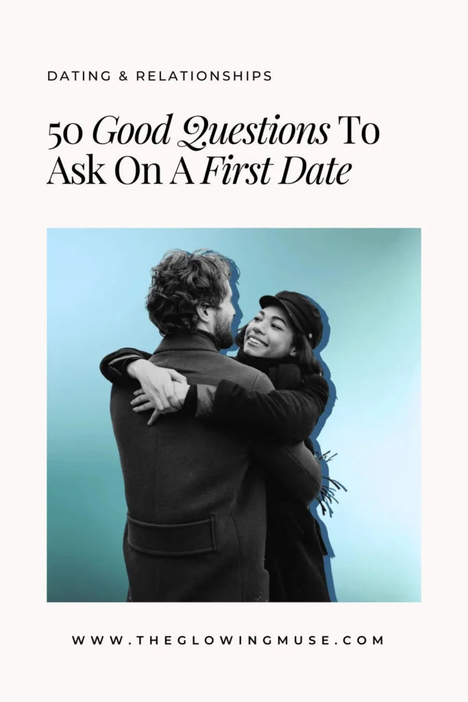 50 GOOD QUESTIONS TO ASK ON A FIRST DATE