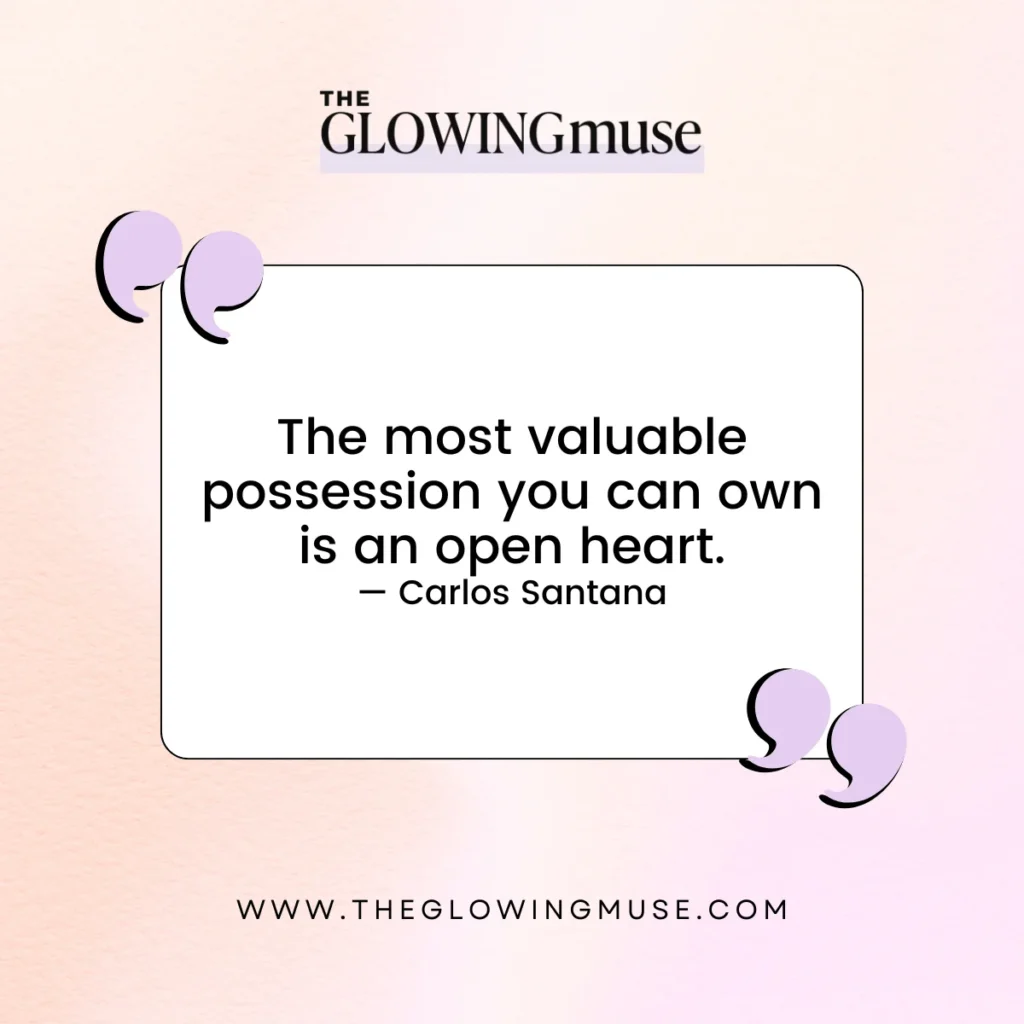 The most valuable possession you can own is an open heart